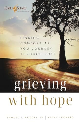 Grieving with Hope: Finding Comfort as You Journey Through Loss (Practical, Warm, and Compassionate Encouragement for Those Facing Grief - A Thoughtful Sympathy Gift)