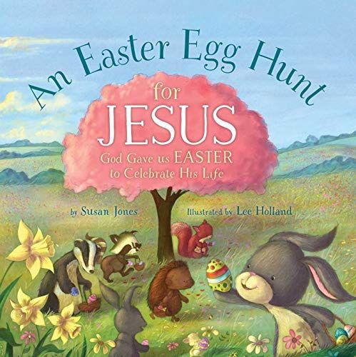 An Easter Egg Hunt for Jesus: God Gave Us Easter to Celebrate His Life (Forest of Faith Books)